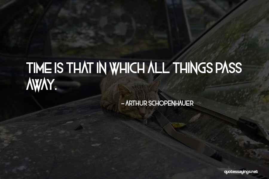 Time Passing Away Quotes By Arthur Schopenhauer Time Passing Away Quotes By Arthur Schopenhauer