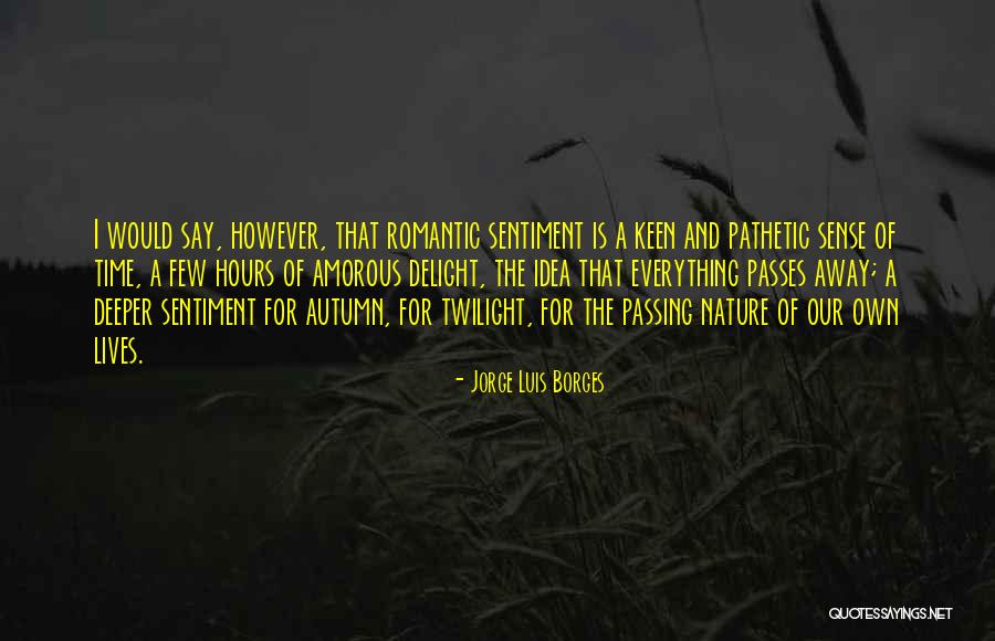 Time Passing Away Quotes By Jorge Luis Borges Time Passing Away Quotes By Jorge Luis Borges