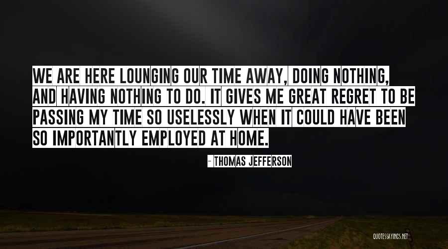 Time Passing Away Quotes By Thomas Jefferson Time Passing Away Quotes By Thomas Jefferson