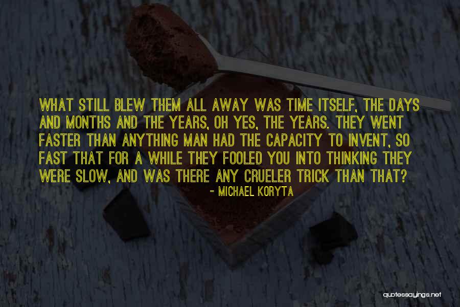 Time Passing Fast Quotes By Michael Koryta Time Passing Fast Quotes By Michael Koryta