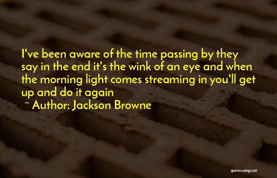Time Passing You By Quotes By Jackson Browne
