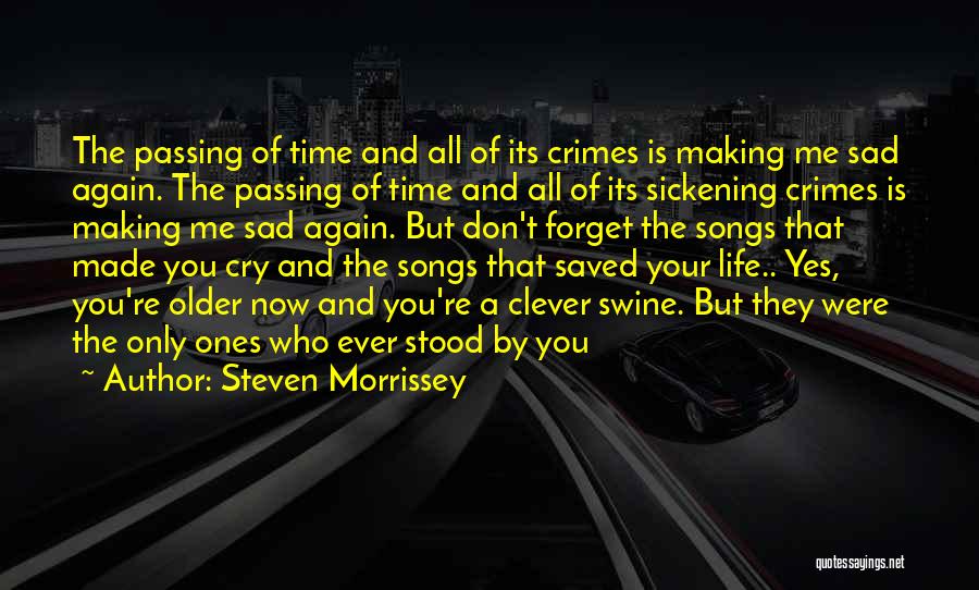 Time Passing You By Quotes By Steven Morrissey