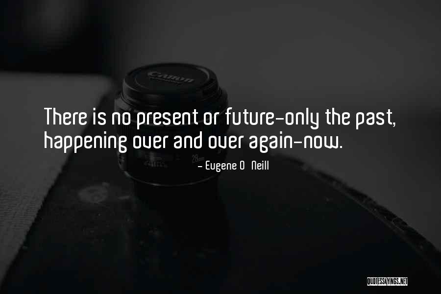 Time Past Present And Future Quotes By Eugene O'Neill