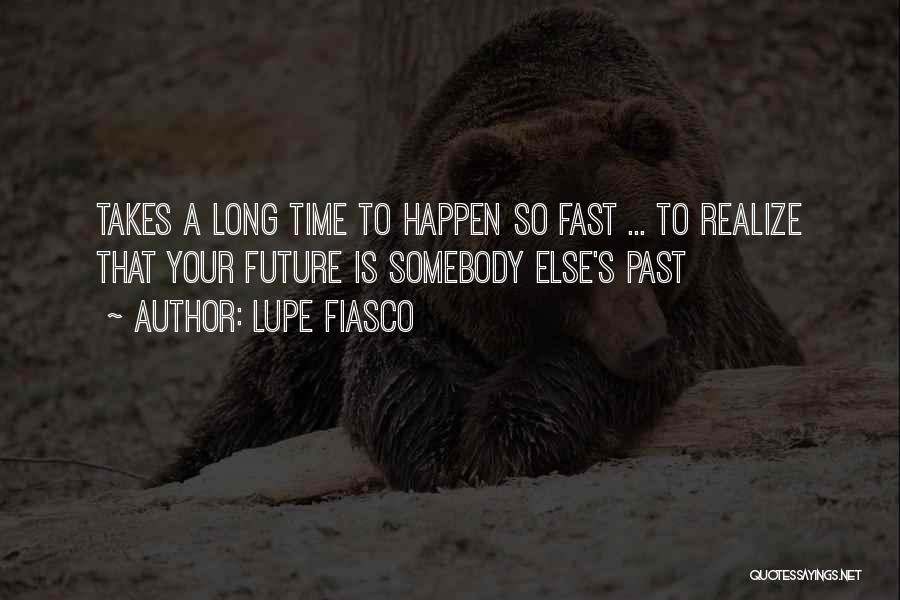 Time Past So Fast Quotes By Lupe Fiasco