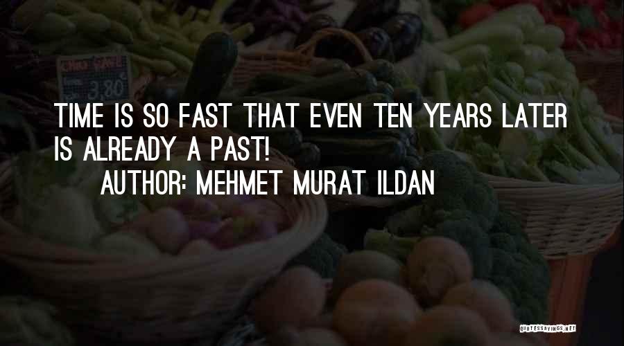 Time Past So Fast Quotes By Mehmet Murat Ildan