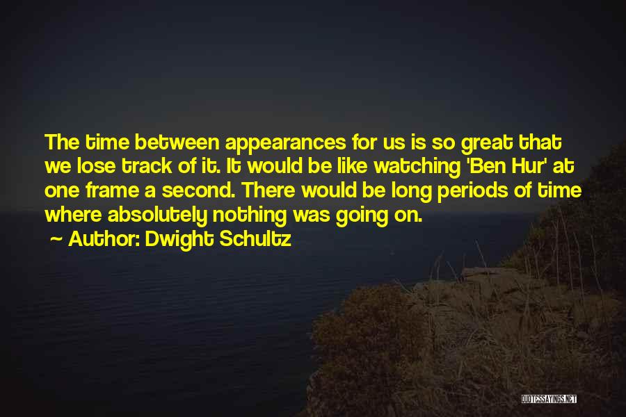 Time Periods Quotes By Dwight Schultz