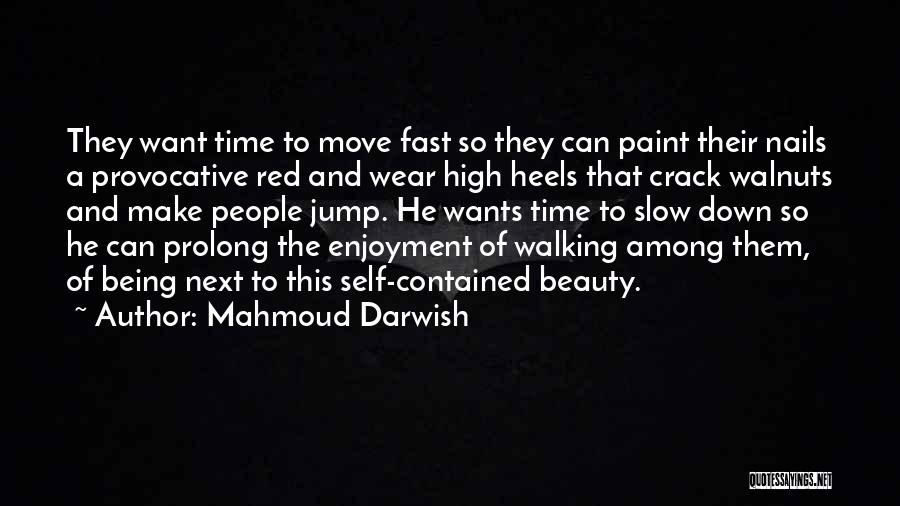 Time Please Slow Down Quotes By Mahmoud Darwish