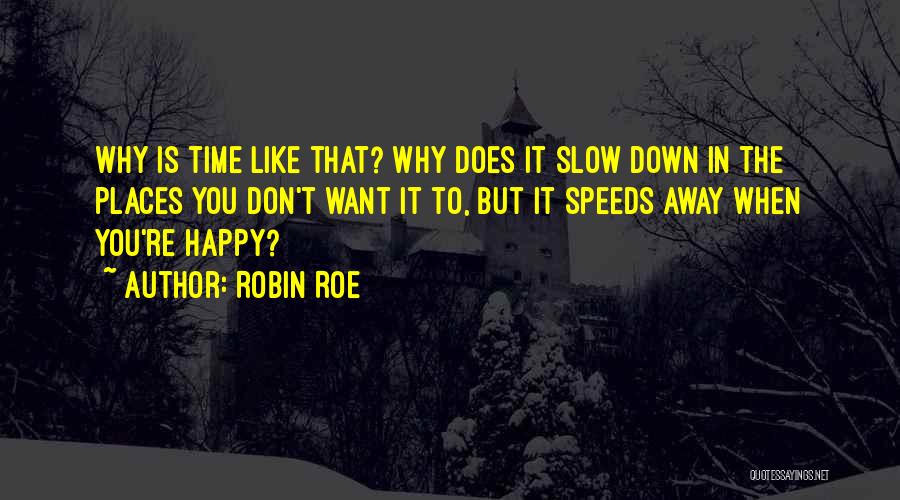 Time Please Slow Down Quotes By Robin Roe