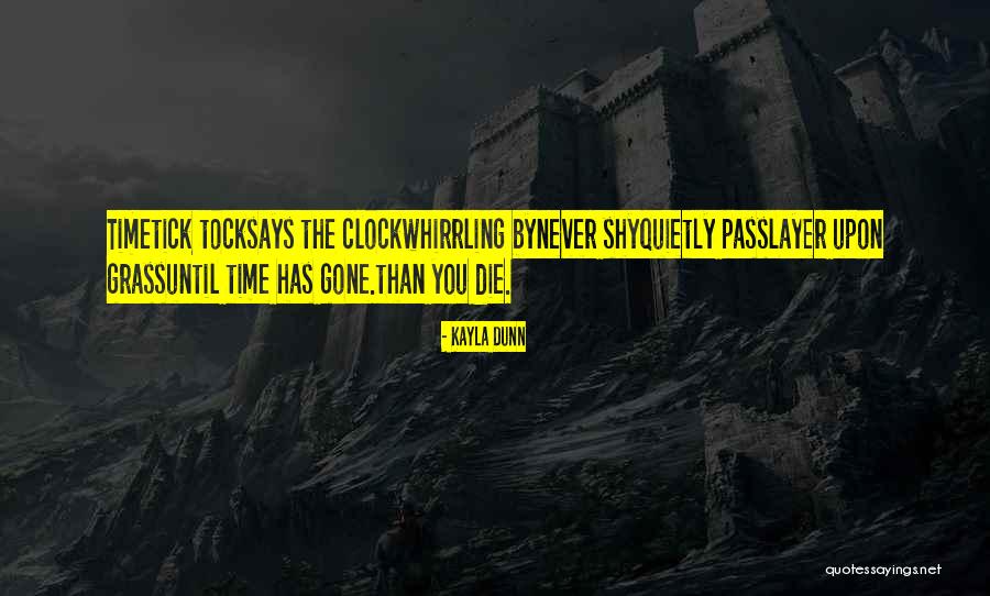 Time Poem Quotes By Kayla Dunn Time Poem Quotes By Kayla Dunn
