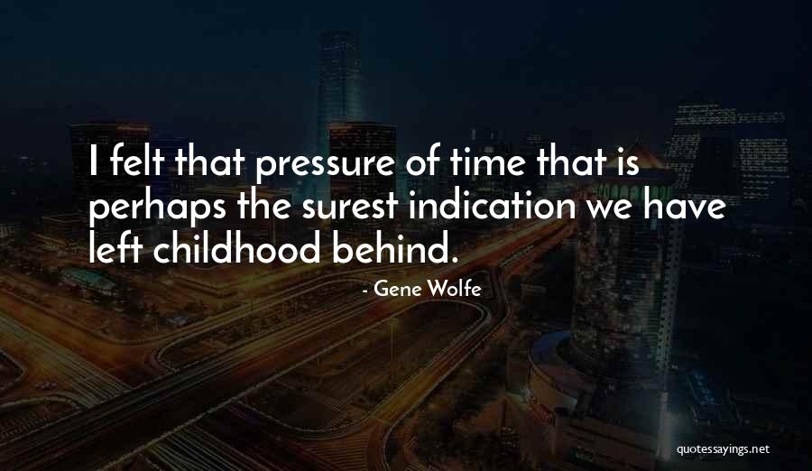 Time Pressure Quotes By Gene Wolfe Time Pressure Quotes By Gene Wolfe