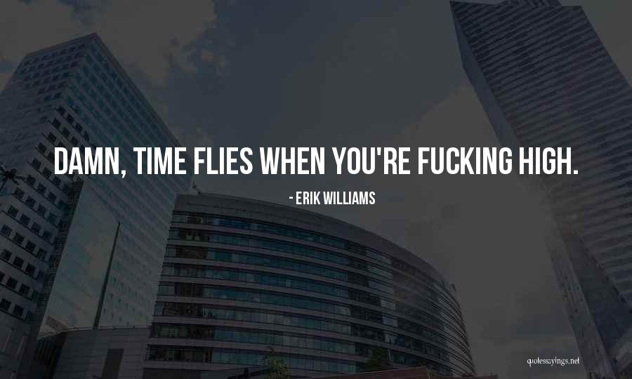 Time Really Flies Quotes By Erik Williams