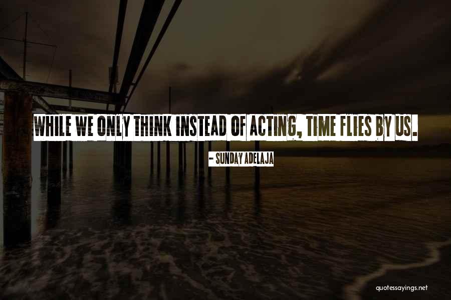 Time Really Flies Quotes By Sunday Adelaja Time Really Flies Quotes By Sunday Adelaja