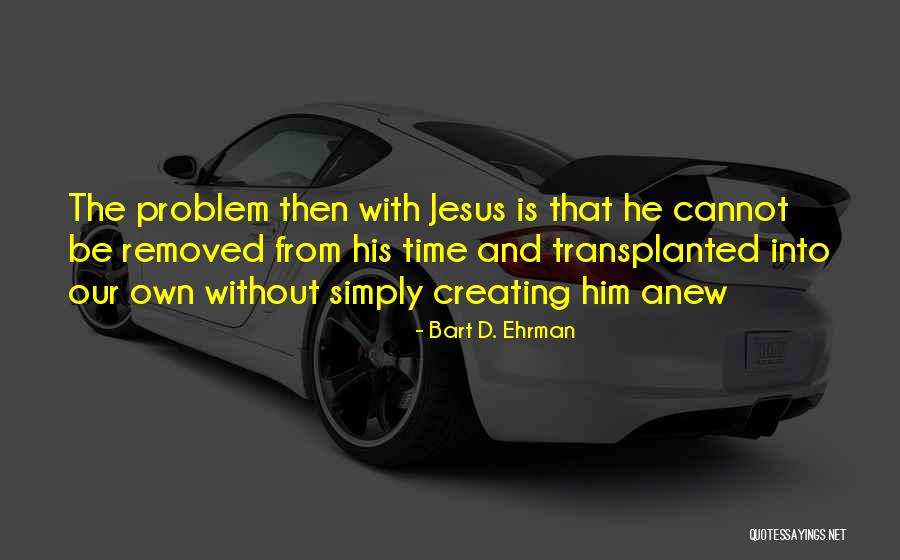 Time Relevance Quotes By Bart D. Ehrman Time Relevance Quotes By Bart D. Ehrman