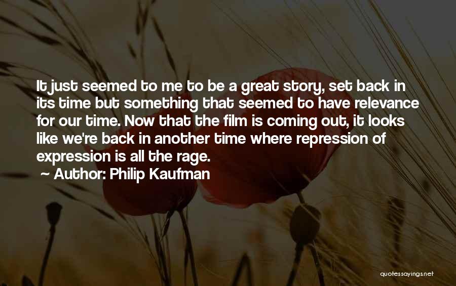 Time Relevance Quotes By Philip Kaufman
