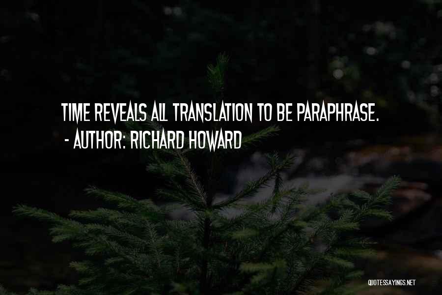 Time Reveals All Quotes By Richard Howard