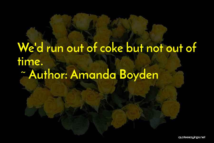 Time Run Out Quotes By Amanda Boyden