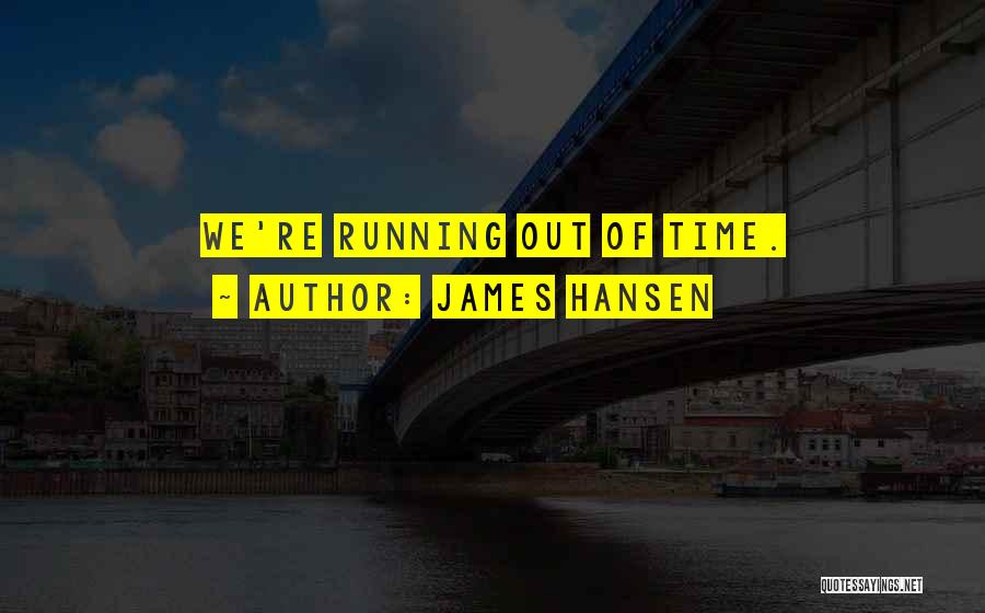 Time Running Out Quotes By James Hansen