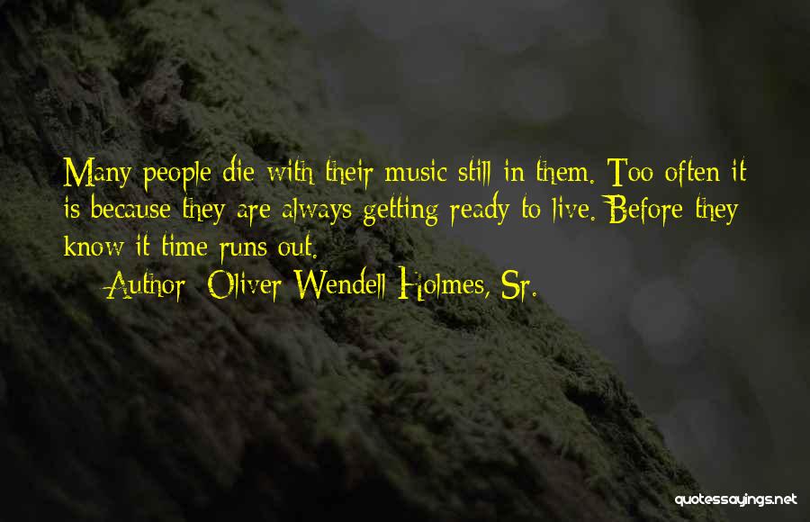 Time Runs Out Quotes By Oliver Wendell Holmes, Sr.