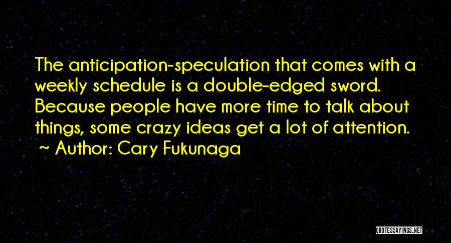 Time Schedule Quotes By Cary Fukunaga