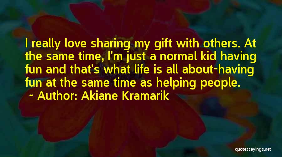 Time Sharing Quotes By Akiane Kramarik