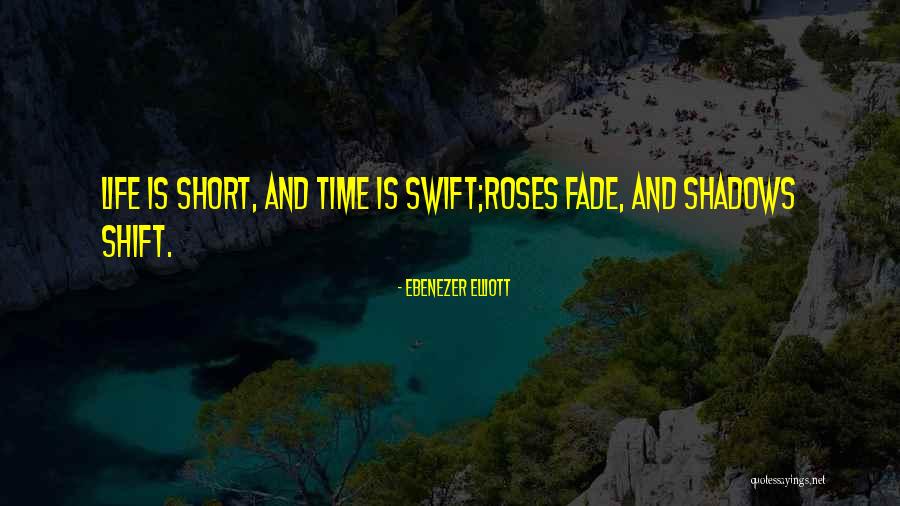 Time Short Quotes By Ebenezer Elliott Time Short Quotes By Ebenezer Elliott