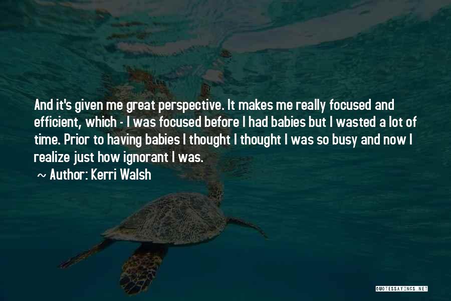 Time Should Not Be Wasted Quotes By Kerri Walsh