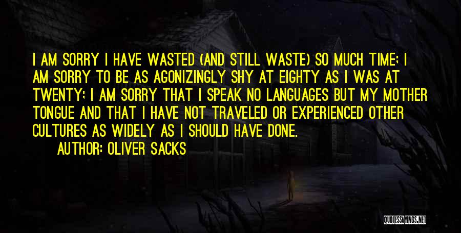 Time Should Not Be Wasted Quotes By Oliver Sacks