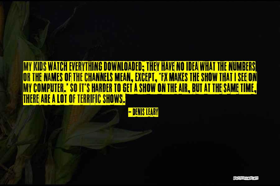 Time Shows Everything Quotes By Denis Leary Time Shows Everything Quotes By Denis Leary