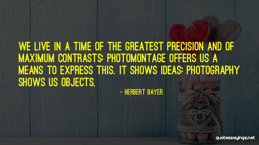 Time Shows Us Quotes By Herbert Bayer