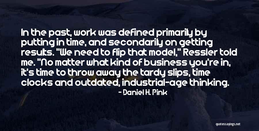 Time Slips Away Quotes By Daniel H. Pink Time Slips Away Quotes By Daniel H. Pink