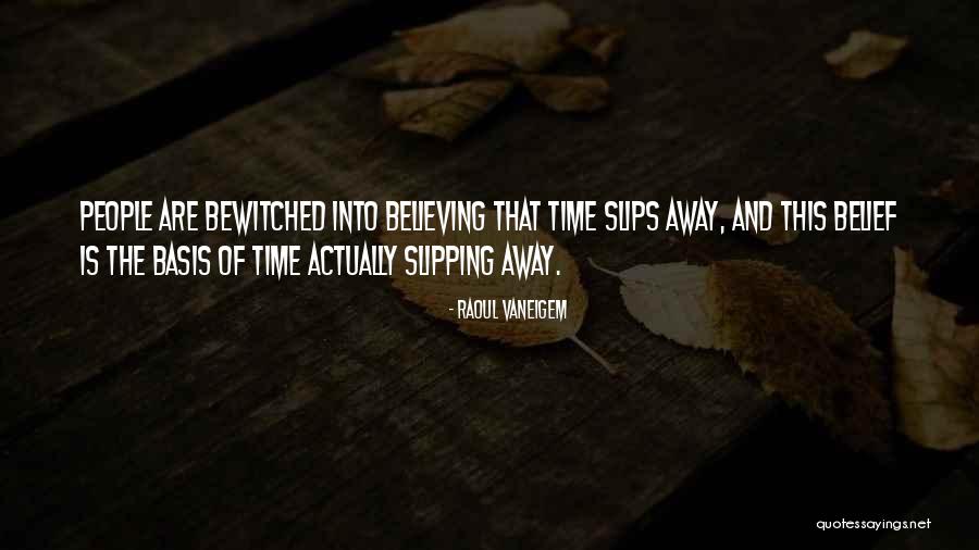 Time Slips Away Quotes By Raoul Vaneigem Time Slips Away Quotes By Raoul Vaneigem