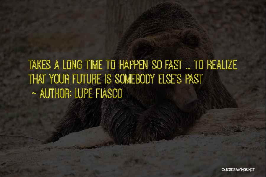 Time So Fast Quotes By Lupe Fiasco