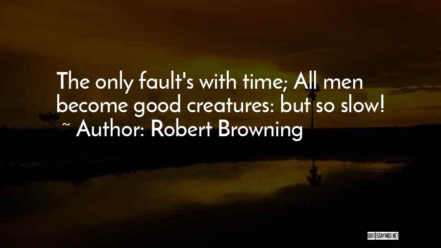 Time So Slow Quotes By Robert Browning