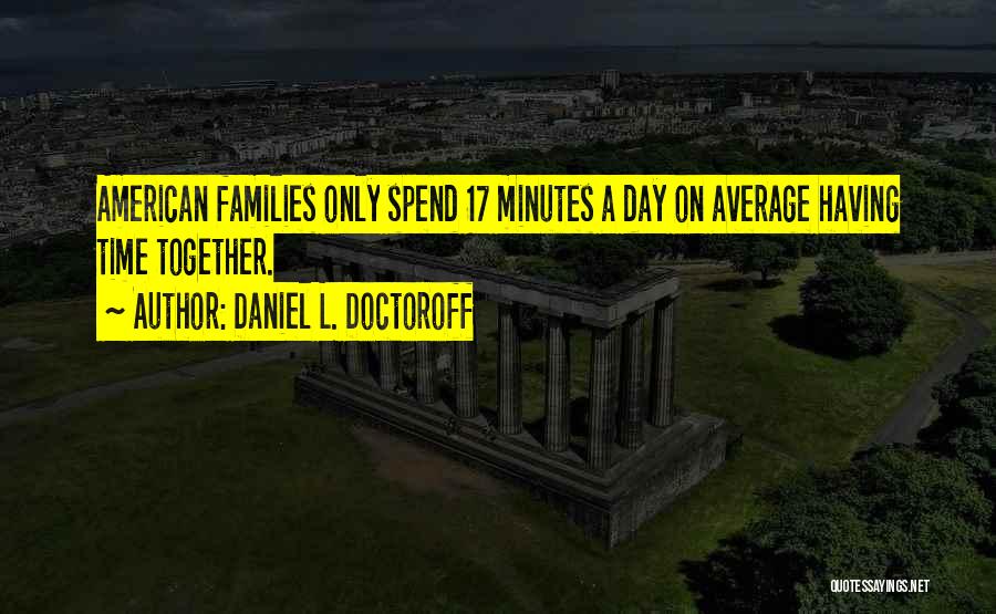 Time Spend Together Quotes By Daniel L. Doctoroff