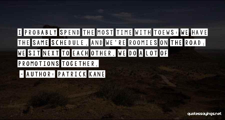 Time Spend Together Quotes By Patrick Kane