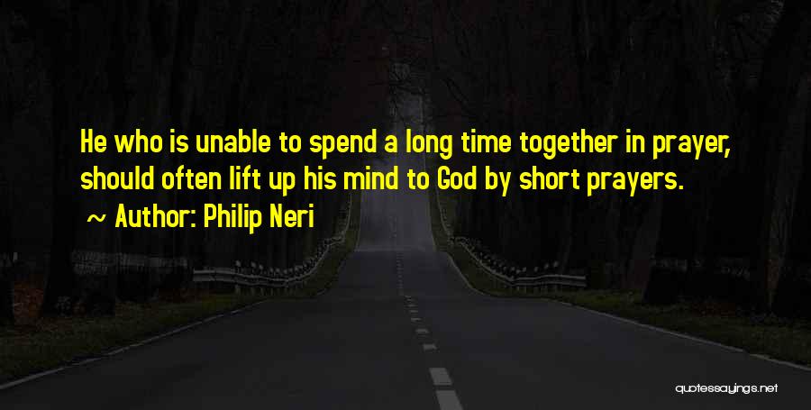 Time Spend Together Quotes By Philip Neri