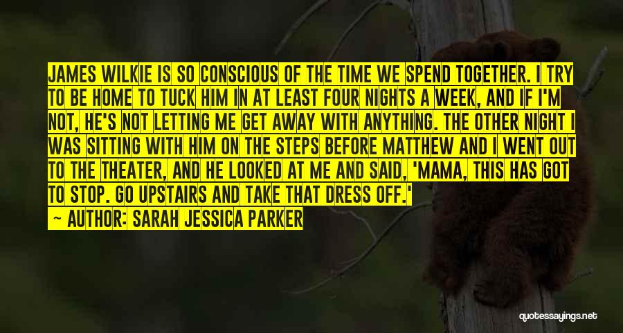 Time Spend Together Quotes By Sarah Jessica Parker