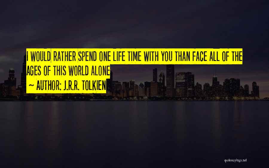 Time Spend With You Quotes By J.R.R. Tolkien