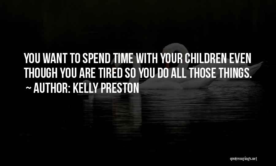 Time Spend With You Quotes By Kelly Preston