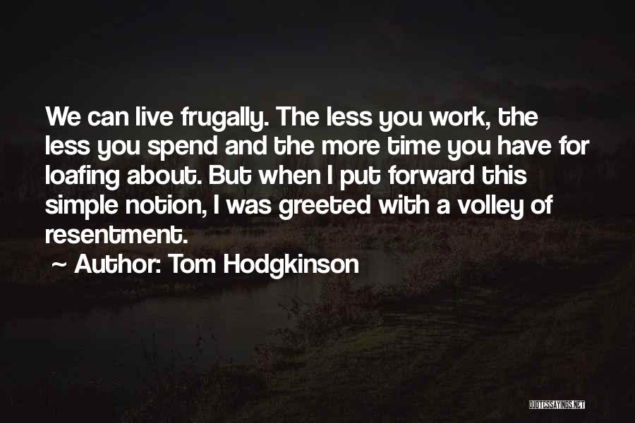 Time Spend With You Quotes By Tom Hodgkinson