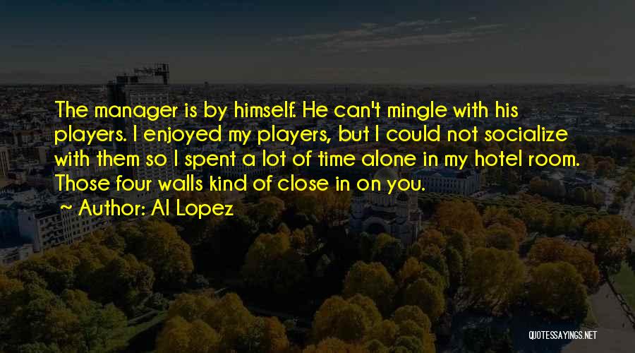 Time Spent Alone Quotes By Al Lopez