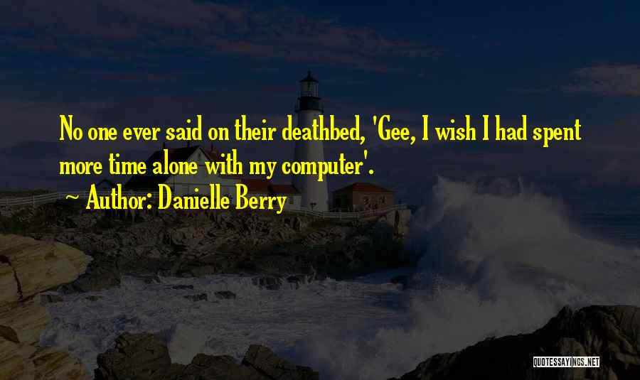 Time Spent Alone Quotes By Danielle Berry