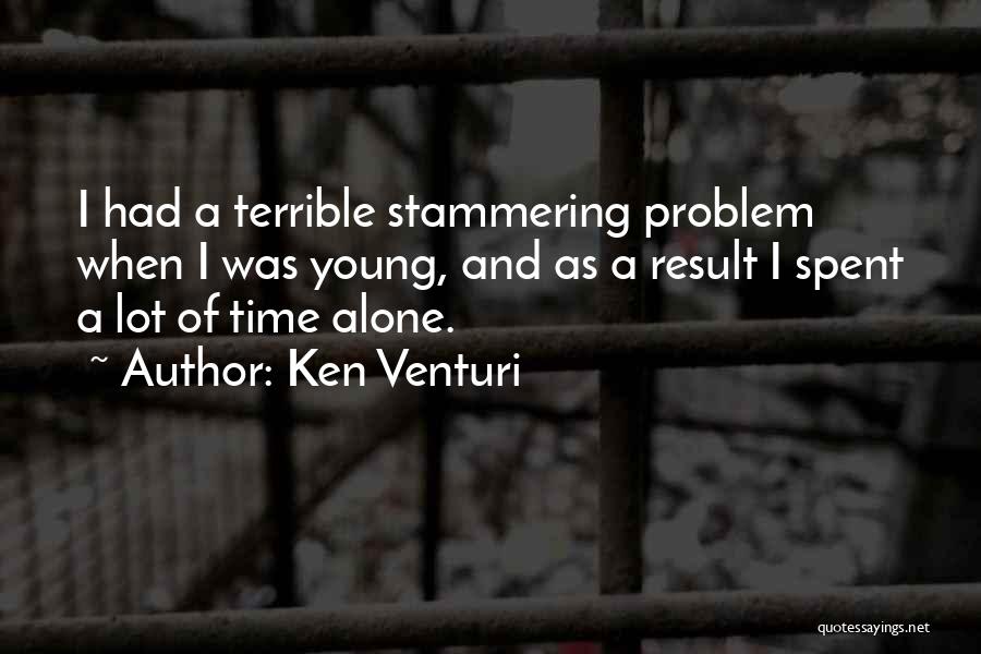 Time Spent Alone Quotes By Ken Venturi