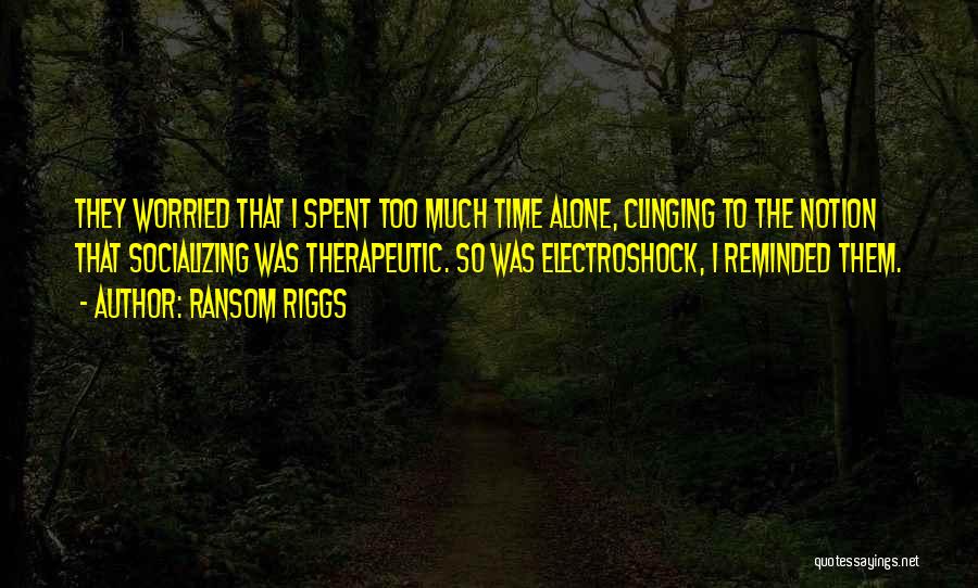 Time Spent Alone Quotes By Ransom Riggs