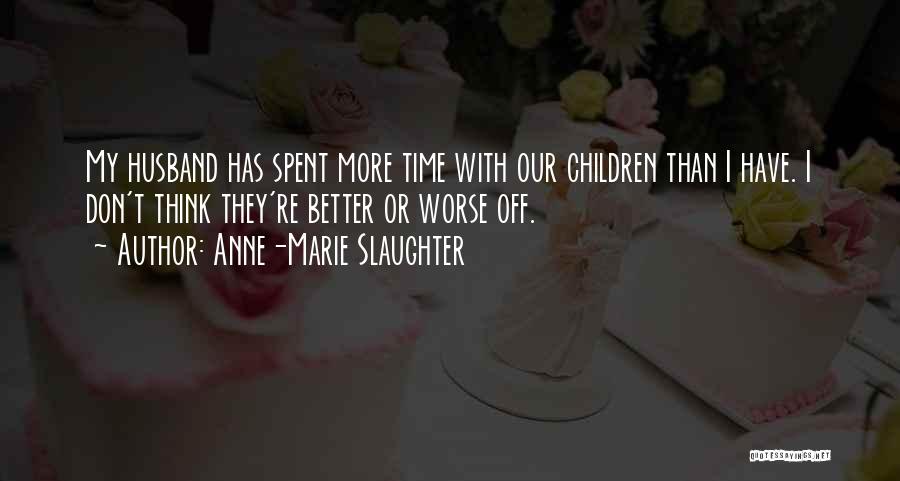 Time Spent With Children Quotes By Anne-Marie Slaughter