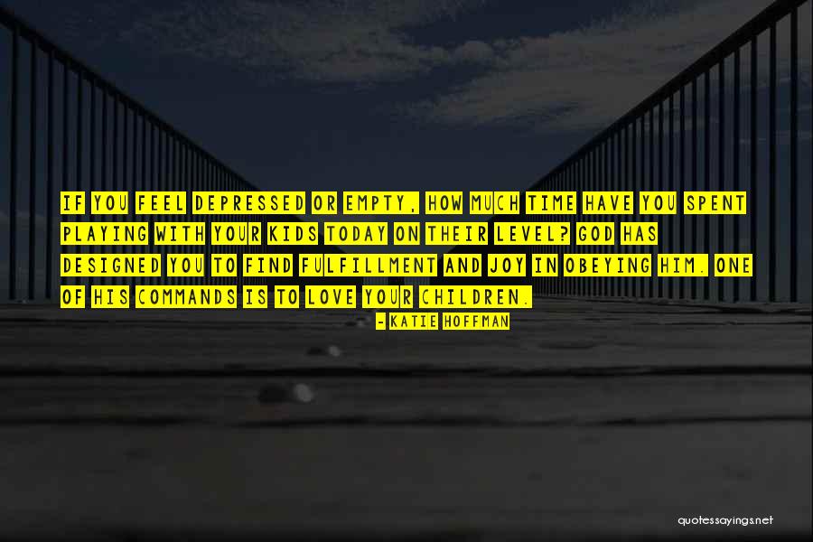 Time Spent With God Quotes By Katie Hoffman Time Spent With God Quotes By Katie Hoffman