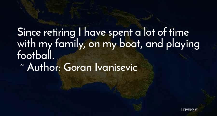 Time.spent.with My Family Quotes By Goran Ivanisevic