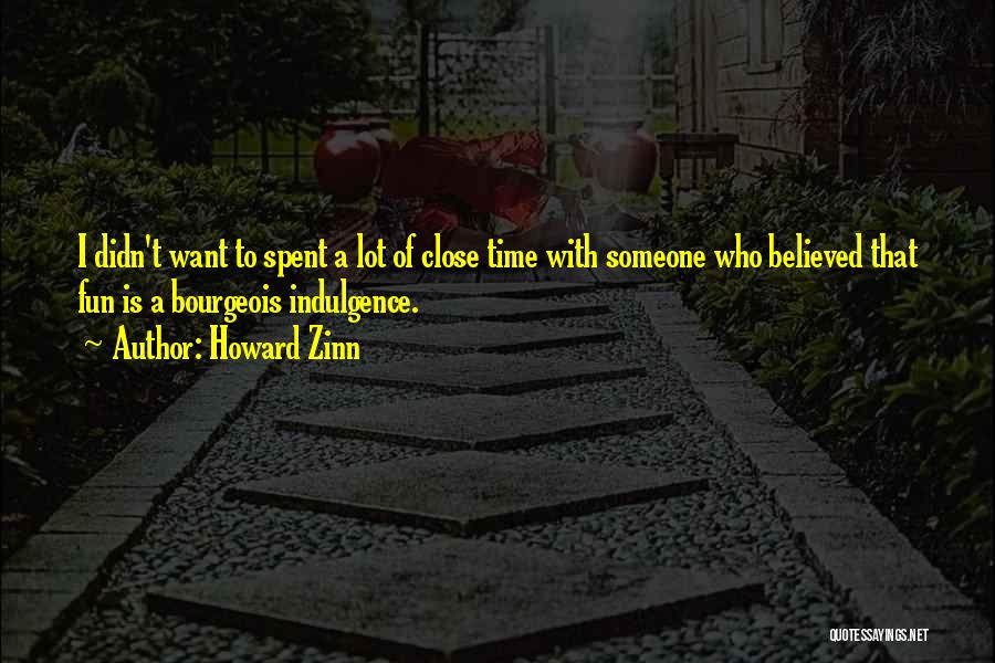 Time Spent With Someone Quotes By Howard Zinn