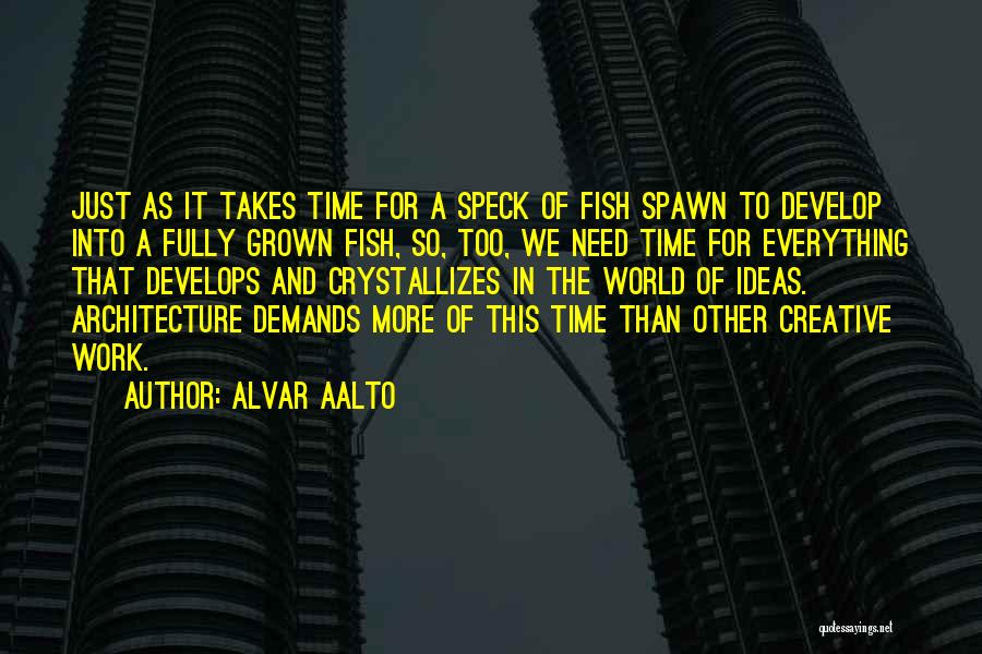 Time Takes Time Quotes By Alvar Aalto