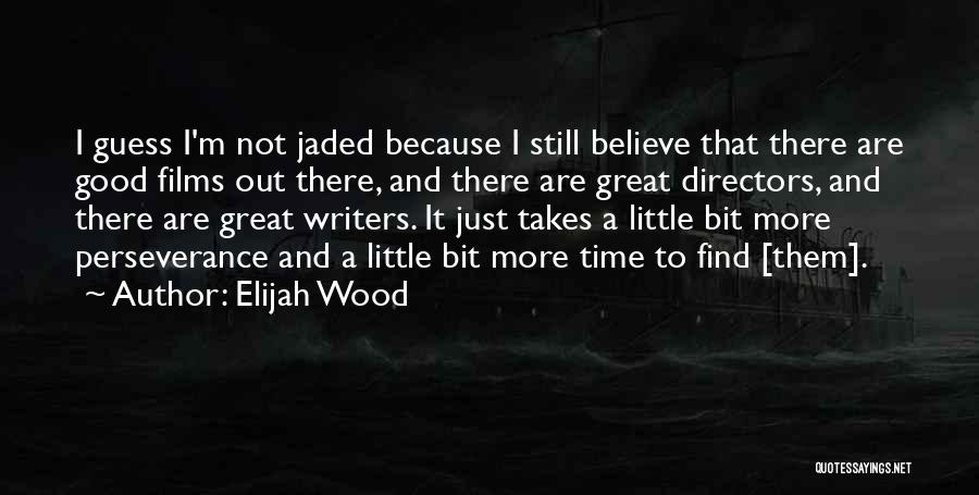 Time Takes Time Quotes By Elijah Wood